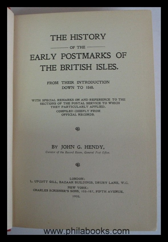 Hendy, John G., The History of the Postmarks of the British Isles ...