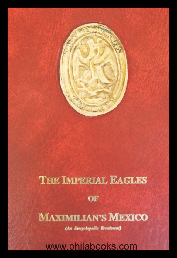 Corbett, LV, The Imperial Eagles of Maximilian's Mexico, 1993, ...