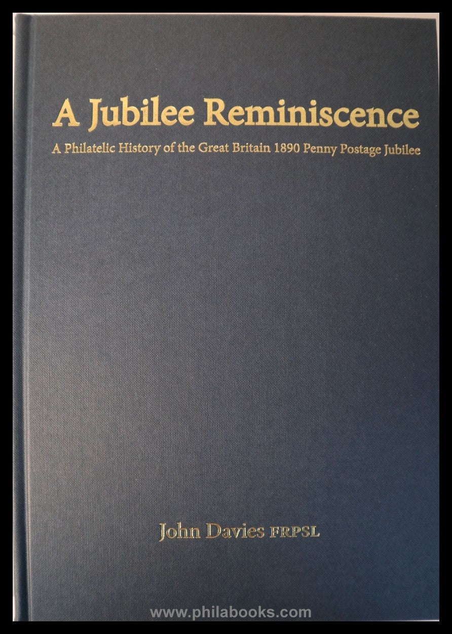 Davies, J., A Jubilee Reminiscense, A Philatelic History of the Gr ...