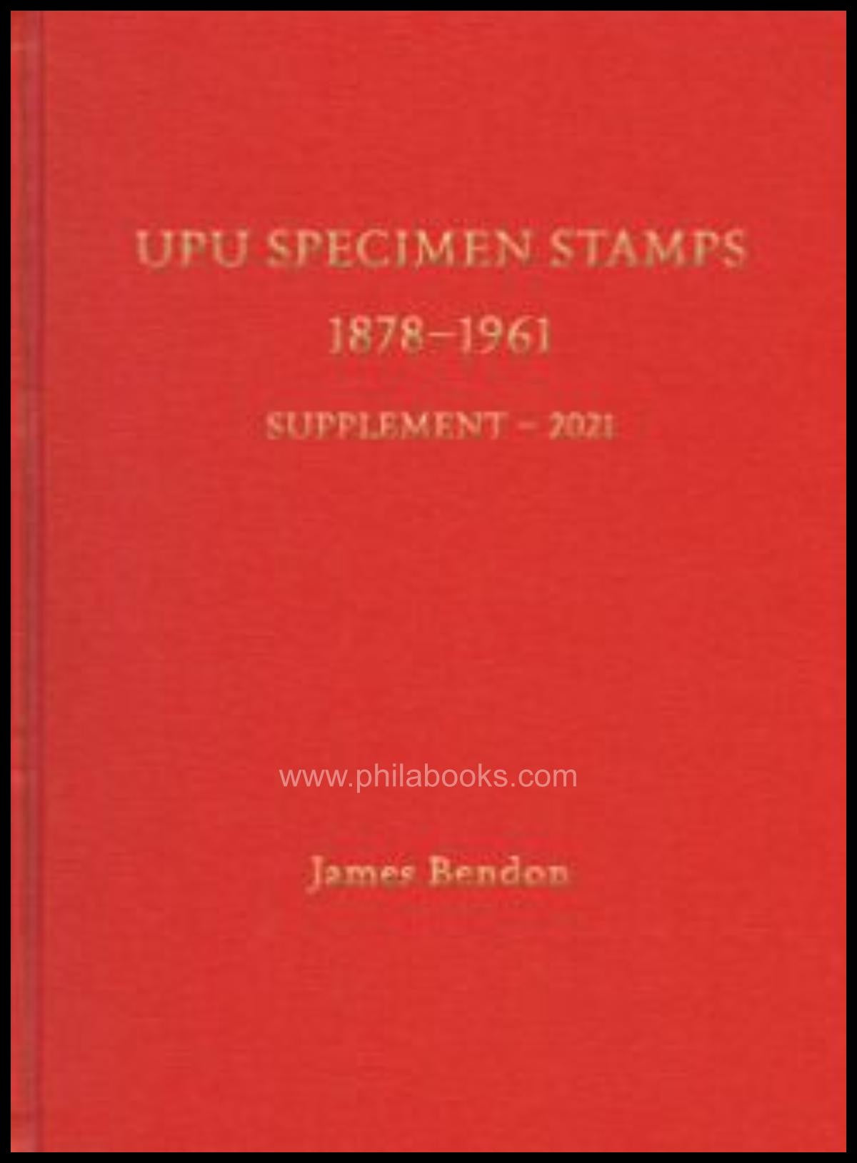 Bendon, J., UPU Specimen Stamps 1878-1961 Supplement, 2021, Nachtr ...